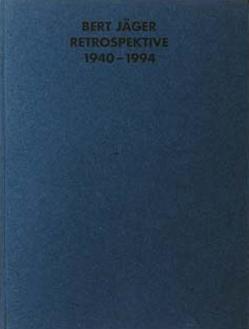 Bert Jäger, Retrospektive 1940-1994 von Berg,  Stephan, Jäger,  Bert, Jensch,  Michael, Schmidt,  Hartmuth, Vieser,  Peter, Wolpert,  Rudi, Wolpert,  Ruth F