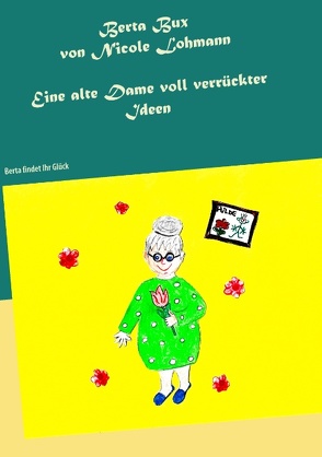 Berta Bux – Eine alte Dame voll verrückter Ideen von Lohmann,  Nicole