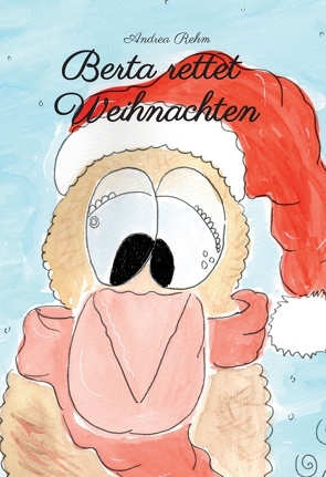 Berta rettet Weihnachten von Rehm,  Andrea