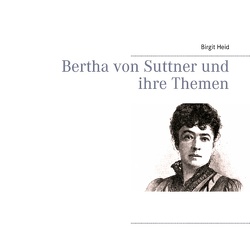 Bertha von Suttner und ihre Themen von Heid,  Birgit