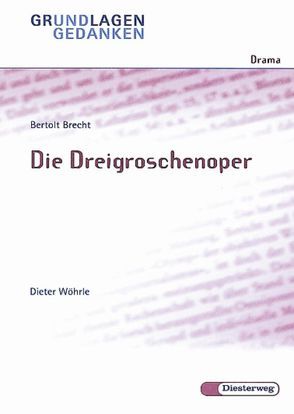 Grundlagen und Gedanken zum Verständnis des Dramas / Bertolt Brecht: Die Dreigroschenoper von Wöhrle,  Dieter