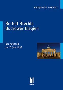 Bertolt Brechts Buckower Elegien von Lorenz,  Benjamin