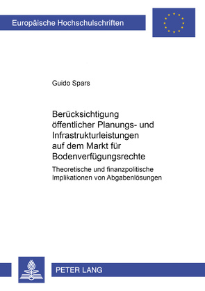 Berücksichtigung öffentlicher Planungs- und Infrastrukturleistungen auf dem Markt für Bodenverfügungsrechte von Spars,  Guido