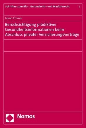 Berücksichtigung prädiktiver Gesundheitsinformationen beim Abschluss privater Versicherungsverträge von Cremer,  Jakob