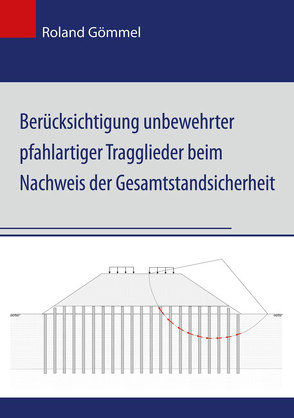 Berücksichtigung unbewehrter pfahlartiger Tragglieder beim Nachweis der Gesamtstandsicherheit von Gömmel,  Roland