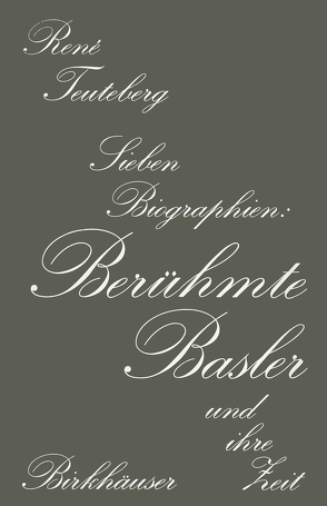Berühmte Basler und ihre Zeit von TEUTEBERG