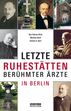 Berühmte Berliner Ärzte von David,  Matthias, Ebert,  Andreas D., Ulrich,  Uwe Andreas