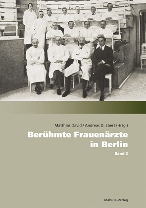 Berühmte Frauenärzte in Berlin von David,  Matthias, Ebert,  Andreas D.