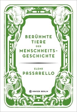 Berühmte Tiere der Menschheitsgeschichte von Faßbender,  Beatrice, Passarello,  Elena