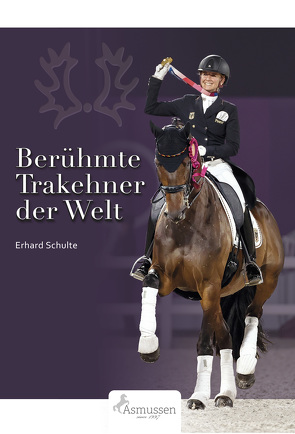 Berühmte Trakehner der Welt von Schulte,  Erhard