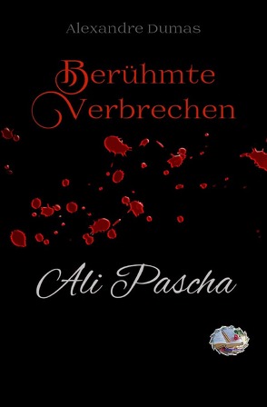 Berühmte Verbrechen / Ali Pascha (Erstmalig in Deutsch) von Dumas,  Alexandre