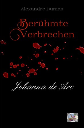 Berühmte Verbrechen / Johanna de Arc von Dumas,  Alexandre