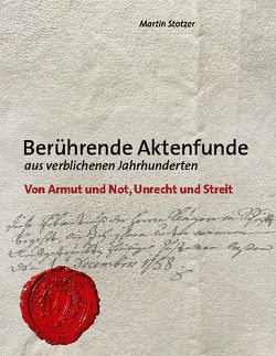 Berührende Aktenfunde aus verblichenen Jahrhunderten von Stotzer,  Martin