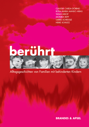 Berührt – Alltagsgeschichten von Familien mit behinderten Kindern von Arias,  Rosa M Manso, Carda-Döring,  Claudia, Misof,  Tanja, Repp,  Monika, Rüster,  Ute, Schiessle,  Ulrike, Schultz,  Heike