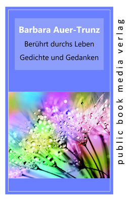 Berührt durchs Leben von Auer-Trunz,  Barbara