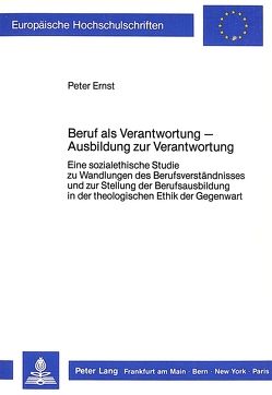 Beruf als Verantwortung – Ausbildung zur Verantwortung von Ernst,  Peter