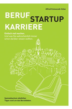 Beruf, Karriere, Startup – einfach mal machen! von Kotouczek-Zeise,  Alfred