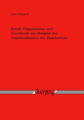 Beruf, Organisation und Geschlecht am Beispiel des Sanitätsdienstes der Bundeswehr von Mangold,  Anne