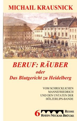 Beruf: Räuber, oder: Das Blutgericht zu Heidelberg von Krausnick,  Michail