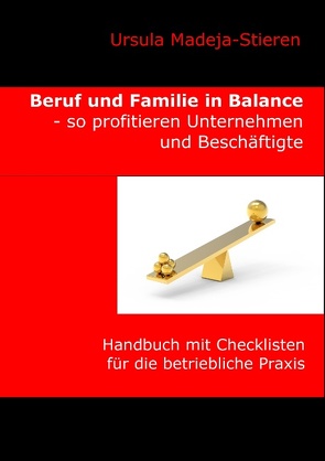 Beruf und Familie in Balance – so profitieren Unternehmen und Beschäftigte von Madeja-Stieren,  Ursula