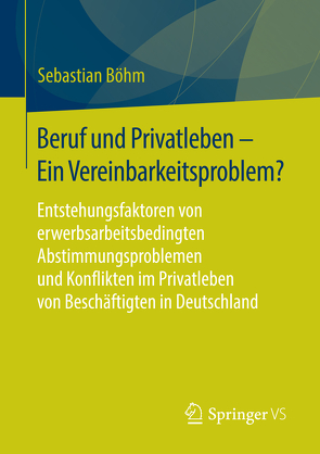 Beruf und Privatleben – Ein Vereinbarkeitsproblem? von Böhm,  Sebastian