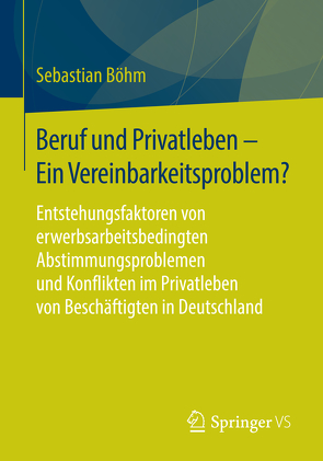 Beruf und Privatleben – Ein Vereinbarkeitsproblem? von Böhm,  Sebastian