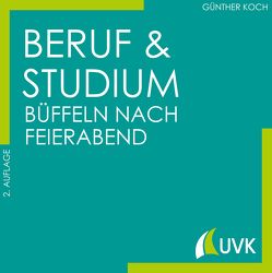 Beruf und Studium – büffeln nach Feierabend von Koch,  Günther