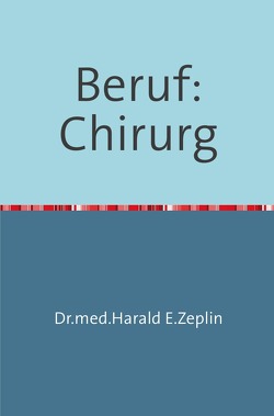 Beruf:Chirurg von Zeplin,  Harald