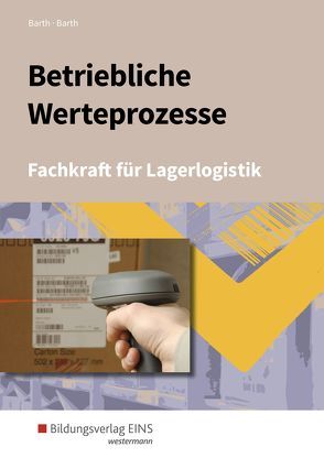 Berufe der Lagerlogistik / Betriebliche Werteprozesse von Barth,  Dominik, Barth,  Volker