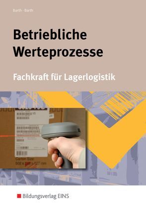 Berufe der Lagerlogistik / Betriebliche Werteprozesse von Barth,  Dominik, Barth,  Volker