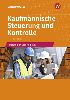 Berufe der Lagerlogistik / Kaufmännische Steuerung und Kontrolle von Barth,  Dominik, Barth,  Volker