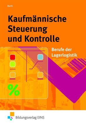 Berufe der Lagerlogistik / Kaufmännische Steuerung und Kontrolle von Barth,  Dominik, Barth,  Volker