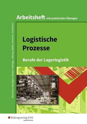 Berufe der Lagerlogistik / Logistische Prozesse von Baumann,  Gerd, Baumgart,  Michael, Busker,  Werena, Geltinger,  Alfred, Jähring,  Axel, Kähler,  Volker, Sanmann,  Kay, Schliebner,  Inka