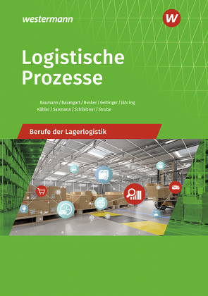 Logistische Prozesse von Baumann,  Gerd, Baumgart,  Michael, Busker,  Werena, Geltinger,  Alfred, Jähring,  Axel, Kähler-Pitters,  Volker, Sanmann,  Kay, Schliebner,  Inka, Strube,  Jörg