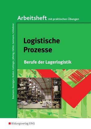 Berufe der Lagerlogistik / Logistische Prozesse von Baumann,  Gerd, Baumgart,  Michael, Busker,  Werena, Geltinger,  Alfred, Jähring,  Axel, Kähler,  Volker, Sanmann,  Kay, Schliebner,  Inka