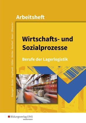 Berufe der Lagerlogistik / Wirtschafts- und Sozialprozesse von Baumgart,  Michael, Busker,  Werena, Engelhardt,  Bernhard, Kähler,  Volker, Michler,  Werner, Neuhierl,  Rudolf, Noori,  Christine, Ohlwerter,  Konrad