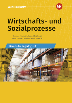 Berufe der Lagerlogistik / Wirtschafts- und Sozialprozesse von Baumann,  Gerd, Baumgart,  Michael, Busker,  Werena, Engelhardt,  Bernhard, Kähler,  Volker, Michler,  Werner, Neuhierl,  Rudolf, Noori,  Christine, Ohlwerter,  Konrad