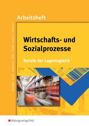 Berufe der Lagerlogistik / Wirtschafts- und Sozialprozesse von Baumgart,  Michael, Busker,  Werena, Engelhardt,  Bernhard, Kähler,  Volker, Michler,  Werner, Neuhierl,  Rudolf, Ohlwerter,  Konrad