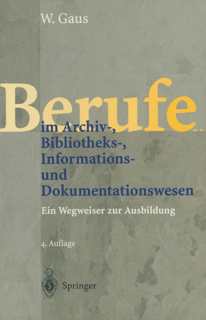 Berufe im Archiv-, Bibliotheks-, Informations- und Dokumentationswesen von Gaus,  Wilhelm