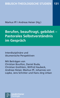 Berufen, beauftragt, gebildet – Pastorales Selbstverständnis im Gespräch von Bouillon,  Christian, Buda,  Daniel, Frey,  Jörg, Grethlein,  Christian, Hartenstein,  Friedhelm, Haubeck,  Wilfried, Heiser,  Andreas, Iff,  Markus, Janowski,  Bernd, Konradt,  Matthias, Schmidt,  Werner H., Schröter,  Jens, Urban,  Hans Jörg, von Lüpke,  Johannes