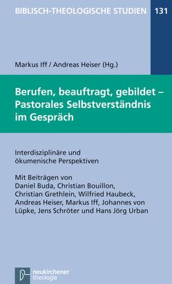 Berufen, beauftragt, gebildet – Pastorales Selbstverständnis im Gespräch von Bouillon,  Christian, Buda,  Daniel, Frey,  Jörg, Grethlein,  Christian, Hartenstein,  Friedhelm, Haubeck,  Wilfried, Heiser,  Andreas, Iff,  Markus, Janowski,  Bernd, Konradt,  Matthias, Schmidt,  Werner H., Schröter,  Jens, Urban,  Hans Jörg, von Lüpke,  Johannes