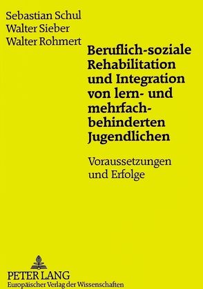 Beruflich-soziale Rehabilitation und Integration von lern- und mehrfachbehinderten Jugendlichen von Rohmert,  Walter, Schul,  Sebastian, Sieber,  Walter