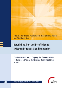 Berufliche Arbeit und Berufsbildung zwischen Kontinuität und Innovation von Anselmann,  Sebastian, Faßhauer,  Uwe, Friese,  Marianne, Jenewein,  Klaus, Nepper,  Hannes Helmut, Seeber,  Susan, Windelband,  Lars