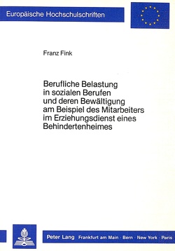 Berufliche Belastung in sozialen Berufen und deren Bewältigung am Beispiel des Mitarbeiters im Erziehungsdienst eines Behindertenheims von Fink,  Franz