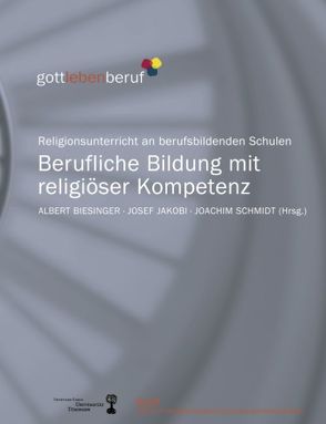 Berufliche Bildung mit religiöser Kompetenz von Biesinger,  Albert, Jakobi,  Josef, Schmidt,  Joachim