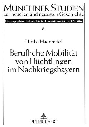 Berufliche Mobilität von Flüchtlingen im Nachkriegsbayern von Haerendel,  Ulrike