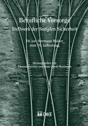 Berufliche Vorsorge – Stellwerk der Sozialen Sicherheit von Gächter,  Thomas, Mosimann,  Hans-Jakob