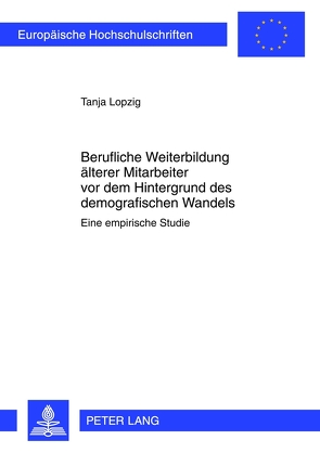 Berufliche Weiterbildung älterer Mitarbeiter vor dem Hintergrund des demographischen Wandels von Lopzig,  Tanja