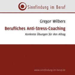 Berufliches Anti-Stress-Coaching von Wilbers,  Gregor