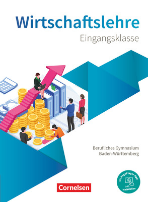 Berufliches Gymnasium Baden-Württemberg – Wirtschaftslehre – Ausgabe 2021 – Eingangsklasse von Kochendörfer,  Jürgen